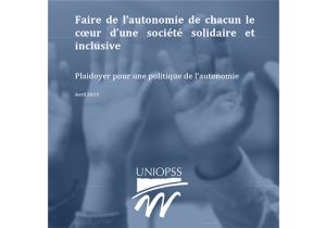 L'UNIOPSS : Plaidoyer pour une politique de l’autonomie 